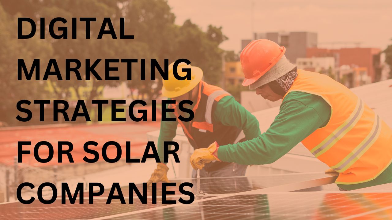 Effective Digital Marketing Strategies for Solar Companies